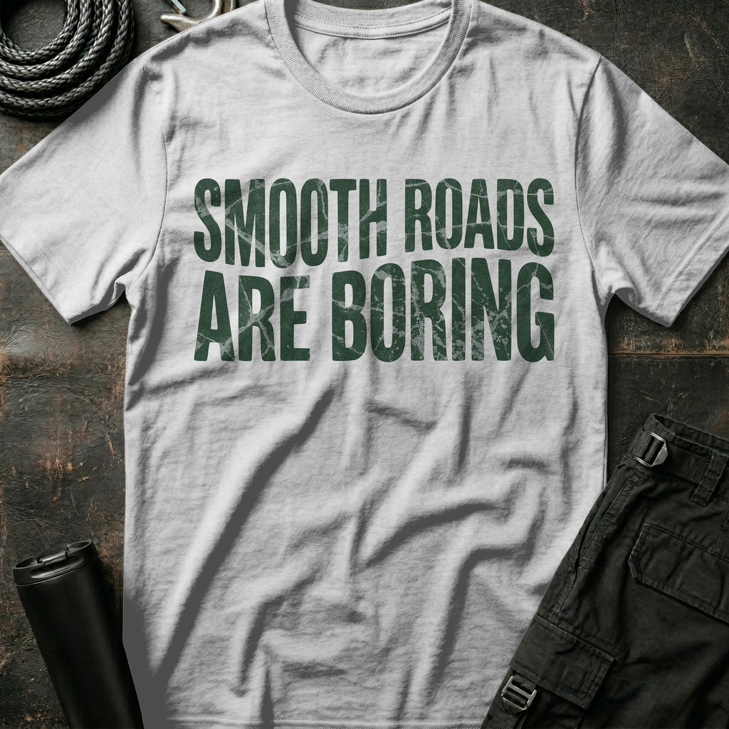 Smooth Roads are Boring T-Shirt