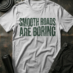 Smooth Roads are Boring T-Shirt