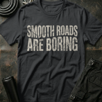Smooth Roads are Boring T-Shirt