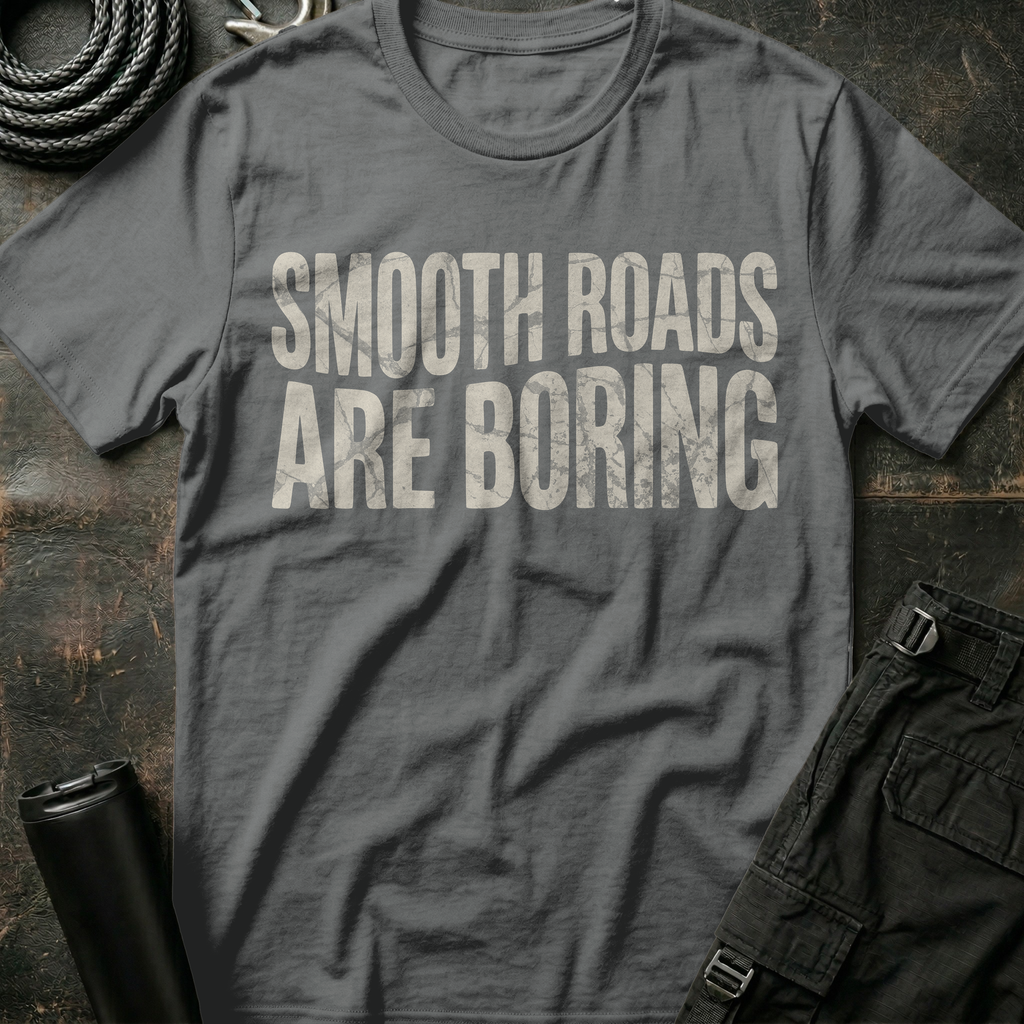 Smooth Roads are Boring T-Shirt