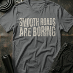 Smooth Roads are Boring T-Shirt