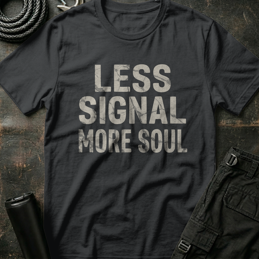 Less Signal More Soul T-Shirt