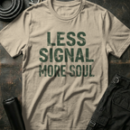 Less Signal More Soul T-Shirt