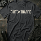 Dirt is Greater than Traffic T-Shirt