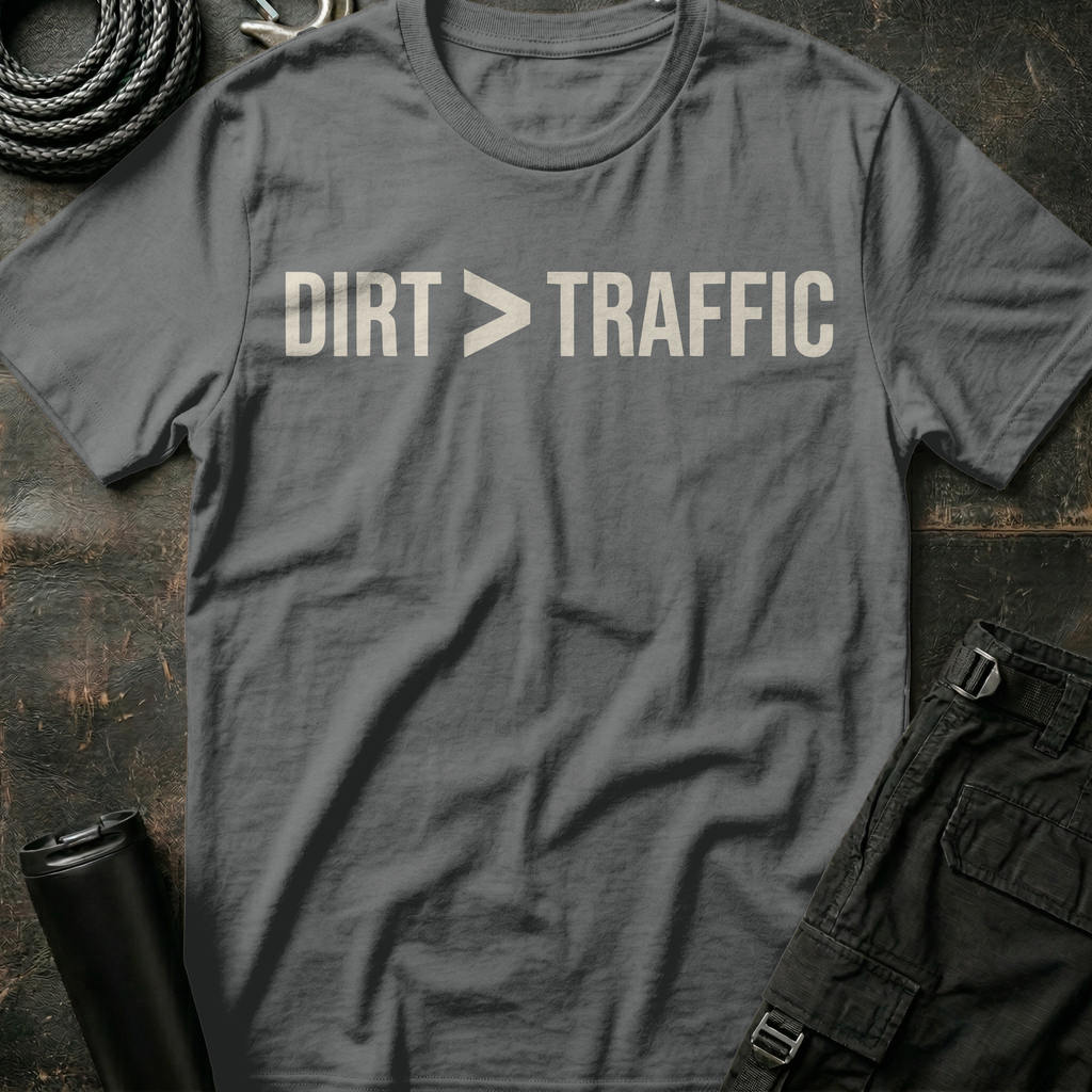 Dirt is Greater than Traffic T-Shirt