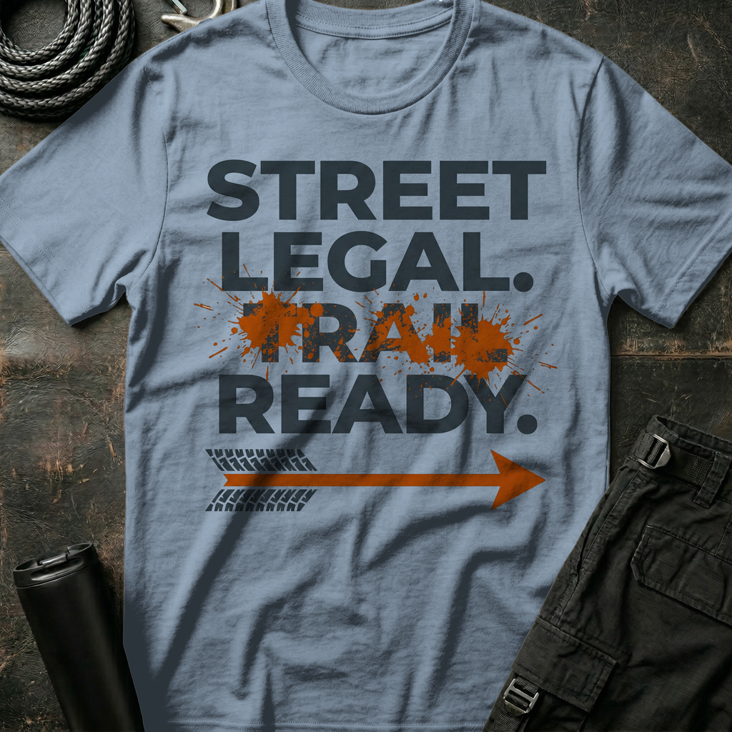 Street Legal Trail Ready T-Shirt