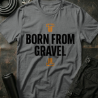 Born from Gravel T-Shirt