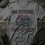 Bad Decisions Good Stories T-Shirt