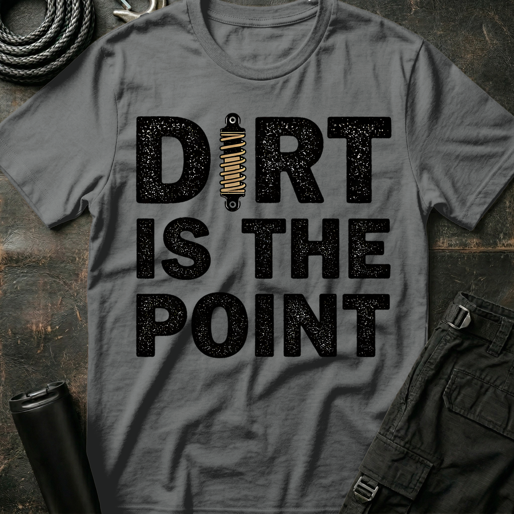 Dirt is the Point T-Shirt