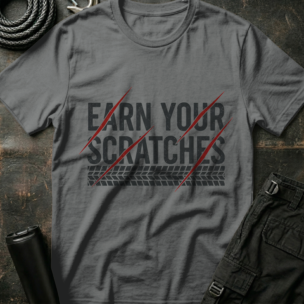 Earn your Scratches T-Shirt