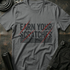 Earn your Scratches T-Shirt