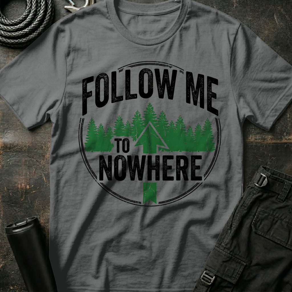 Follow Me to Nowhere T-Shirt