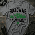 Follow Me to Nowhere T-Shirt