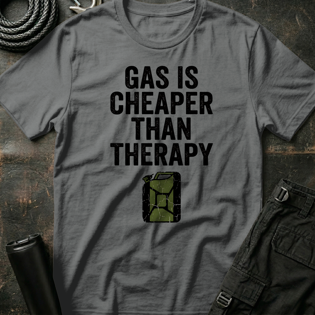 Gas is Cheaper than Therapy T-Shirt