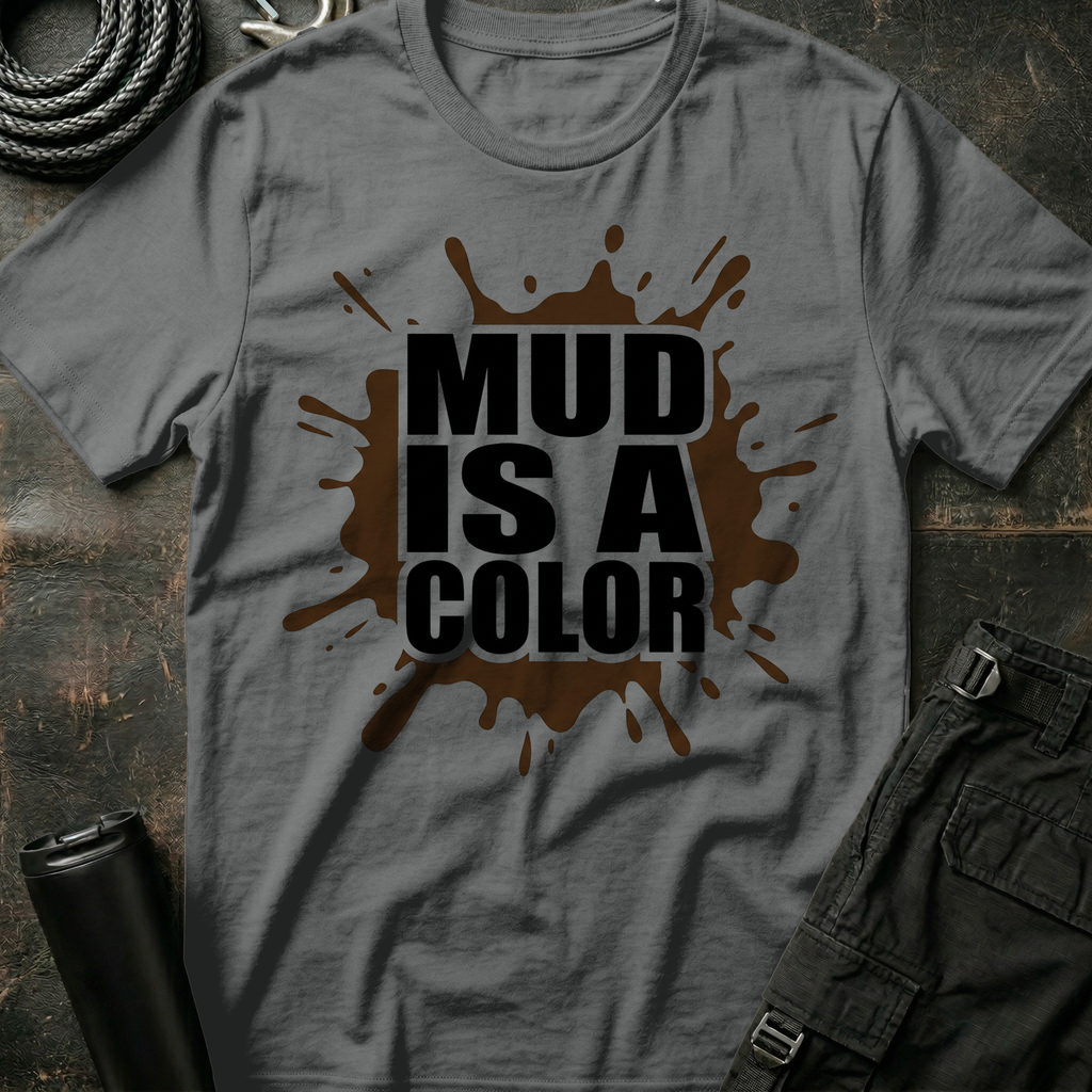 Mud is a Color T-Shirt