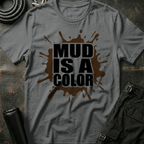 Mud is a Color T-Shirt