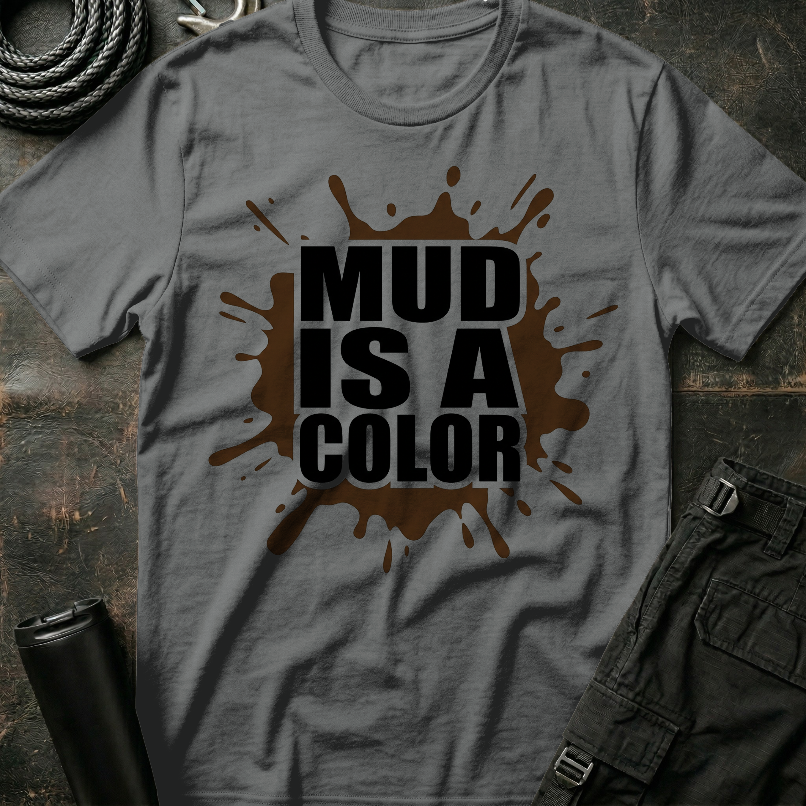 Mud is a Color T-Shirt