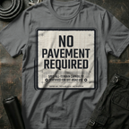 No Pavement Required T-Shirt
