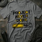 Project Never Done T-Shirt