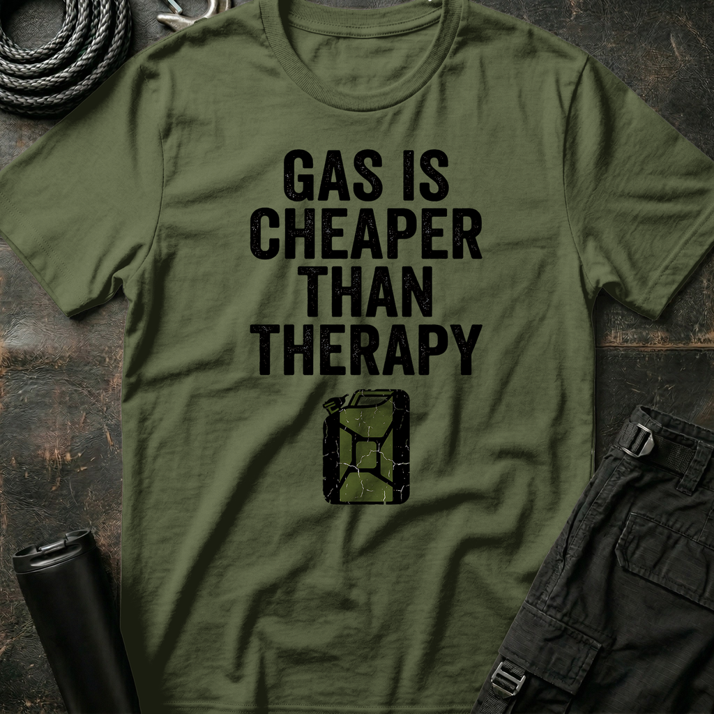 Gas is Cheaper than Therapy T-Shirt