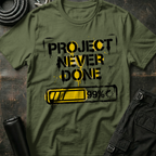 Project Never Done T-Shirt