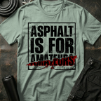 Asphalt is for Amateurs T-Shirt