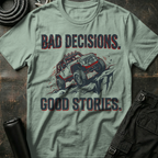 Bad Decisions Good Stories T-Shirt