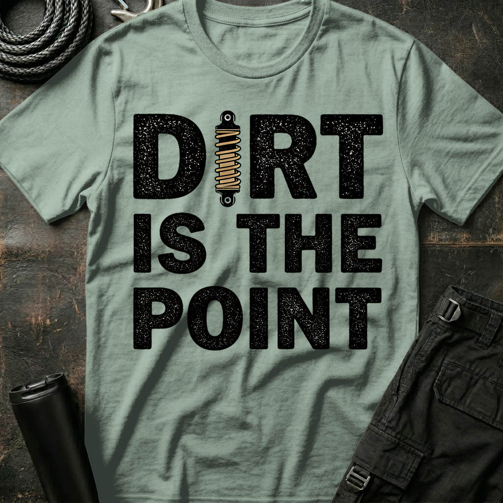 Dirt is the Point T-Shirt