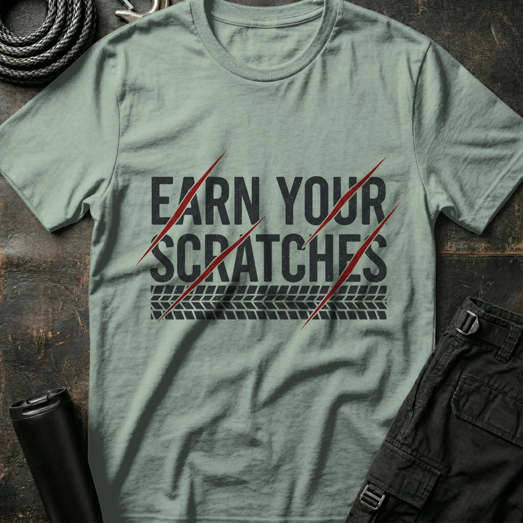 Earn your Scratches T-Shirt