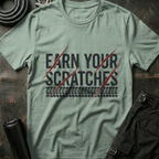 Earn your Scratches T-Shirt