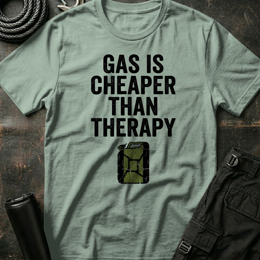 Gas is Cheaper than Therapy T-Shirt
