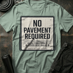 No Pavement Required T-Shirt