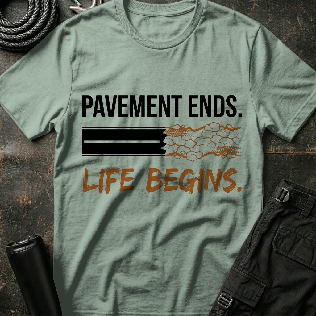 Pavement Ends Life Begins T-Shirt