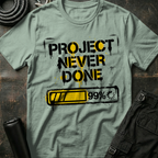 Project Never Done T-Shirt