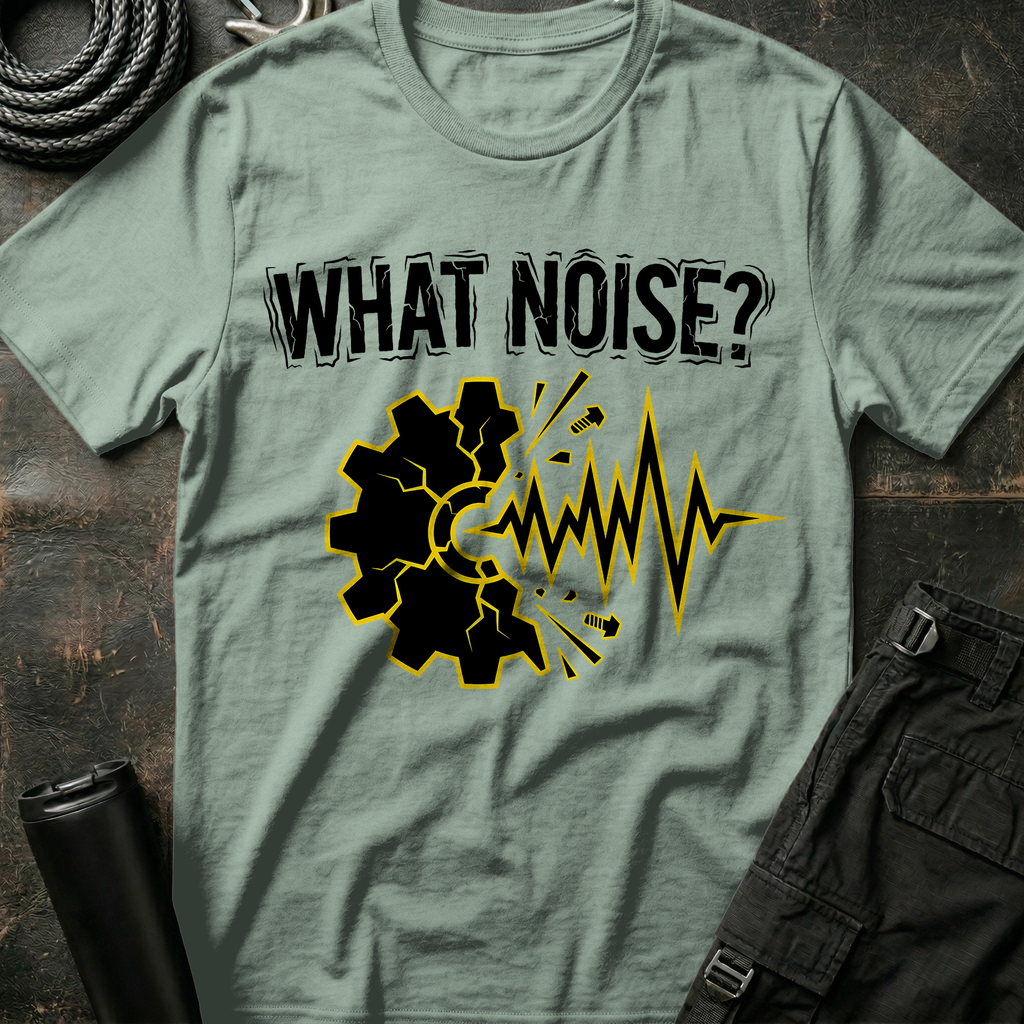 What Noise? T-Shirt