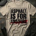 Asphalt is for Amateurs T-Shirt