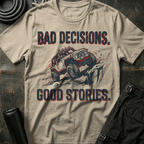 Bad Decisions Good Stories T-Shirt