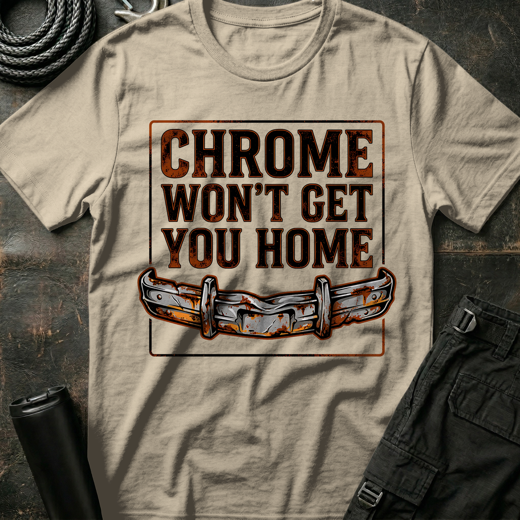 Chrome won't get you Home T-Shirt