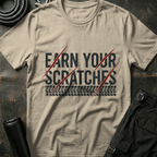 Earn your Scratches T-Shirt