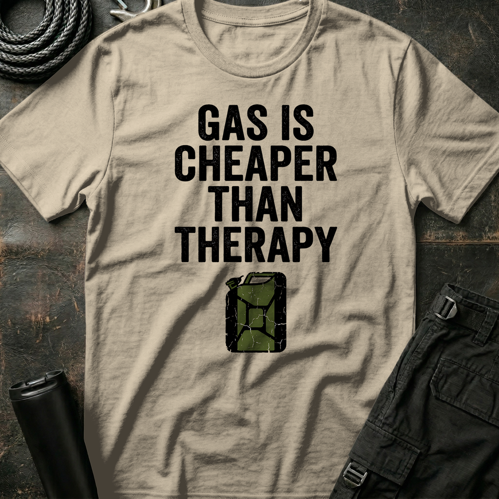 Gas is Cheaper than Therapy T-Shirt