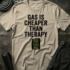 Gas is Cheaper than Therapy T-Shirt