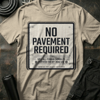 No Pavement Required T-Shirt