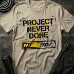 Project Never Done T-Shirt