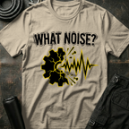 What Noise? T-Shirt