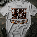 Chrome won't get you Home T-Shirt