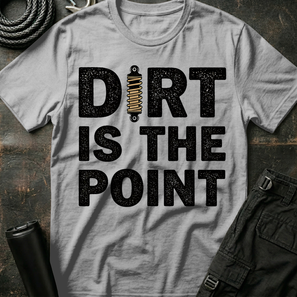 Dirt is the Point T-Shirt