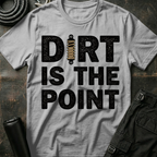 Dirt is the Point T-Shirt