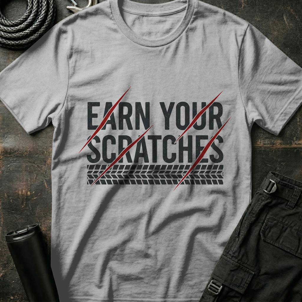 Earn your Scratches T-Shirt