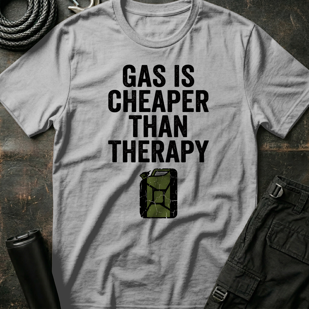Gas is Cheaper than Therapy T-Shirt