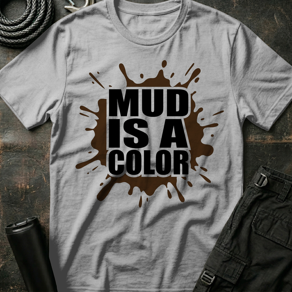 Mud is a Color T-Shirt